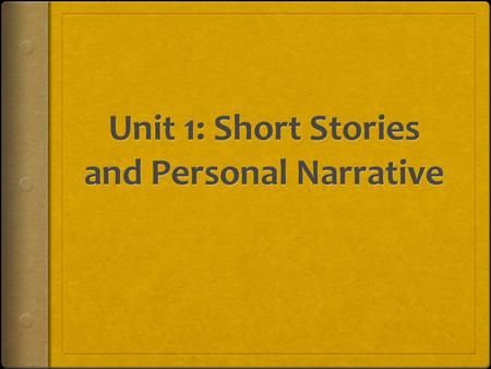 Essential Questions:  What are the basic elements of a short story and a personal narrative?  What literary techniques do writers use, and how do these.