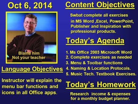 Oct 6, 2014 Content Objectives Swbat complete all exercises Swbat complete all exercises in MS Word,Excel, PowerPoint, in MS Word,Excel, PowerPoint, Publisher.