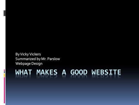 By Vicky Vickers Summarized by Mr. Parslow Webpage Design.