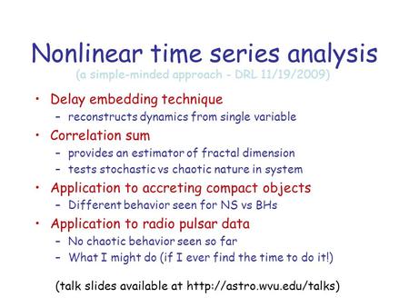 Nonlinear time series analysis Delay embedding technique –reconstructs dynamics from single variable Correlation sum –provides an estimator of fractal.