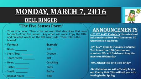 MONDAY, MARCH 7, 2016 BELL RINGER “The Five Senses Poem” Think of a noun. Then write one word that describes that noun for each of our five senses. Any.