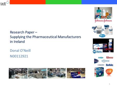 Research Paper – Supplying the Pharmaceutical Manufacturers in Ireland Donal O’Neill N00112921 1.