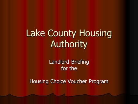 Lake County Housing Authority Landlord Briefing for the Housing Choice Voucher Program.