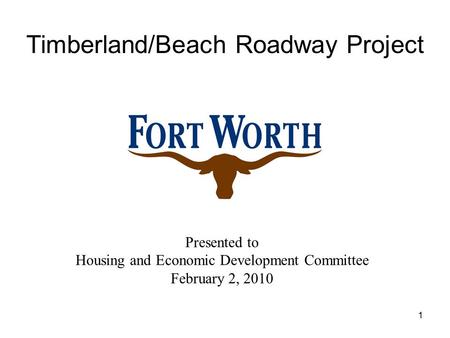 1 Presented to Housing and Economic Development Committee February 2, 2010 Timberland/Beach Roadway Project.