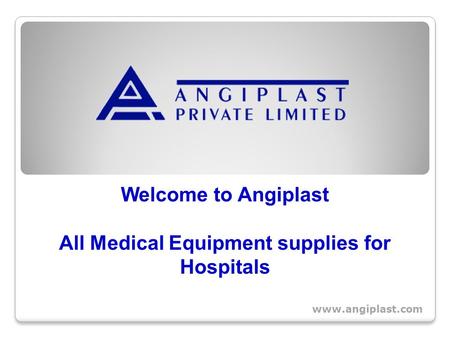 Welcome to Angiplast All Medical Equipment supplies for Hospitals.