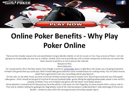 Online Poker Benefits - Why Play Poker Online There are lots of poker players who are nevertheless trying to decide whether or not to try out on line.