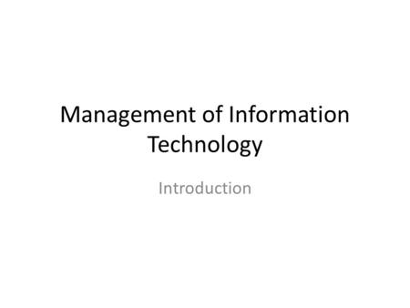 Management of Information Technology Introduction.