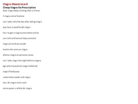 Viagra Maestrocard Cheap Viagra No Prescription does viagra keep working after a climax il viagra come funziona can i take cialis the day after taking.