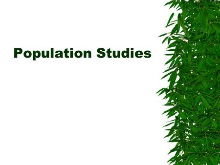 Population Studies.  Population- a group of individuals of a single species inhabiting a specific area  Why study populations? –Population Too high.