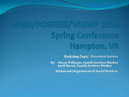 Workshop Topic: Prevention Services By: Otissa Williams, Family Services Worker April Bacon, Family Services Worker Richmond Department of Social Services.