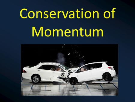 Conservation of Momentum. In a collision or an explosion where there is no external force, the total momentum is conserved. “The total momentum before.