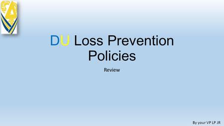 DU Loss Prevention Policies Review By your VP LP JR.