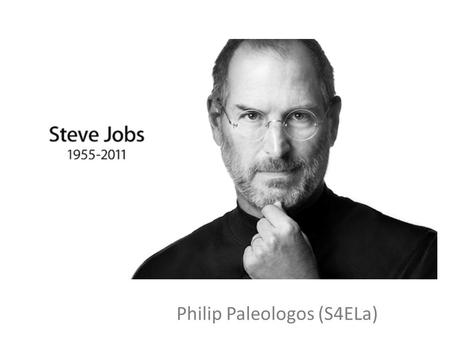 Philip Paleologos (S4ELa). Why is Steve Jobs famous? “… Steve was among the greatest of American innovators - brave enough to think differently, bold.