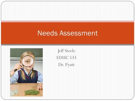 Jeff Steele EDUC 533 Dr. Pyatt Needs Assessment. The Task As the instructor/program director for the Vision Care Technology (VCT) program at SCC, it is.