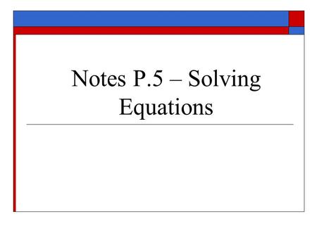 Notes P.5 – Solving Equations. I. Graphically: Ex.- Solve graphically, using two different methods. Solution – See graphing Calculator Overhead.