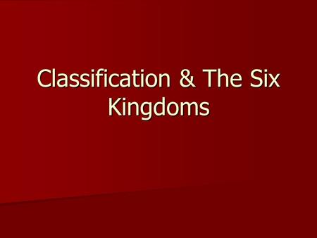 Classification & The Six Kingdoms. Classification History 1700s Plantae Animalia 1800s Protista Plantae Animalia 1950s Monera Protista Fungi Plantae Animalia.