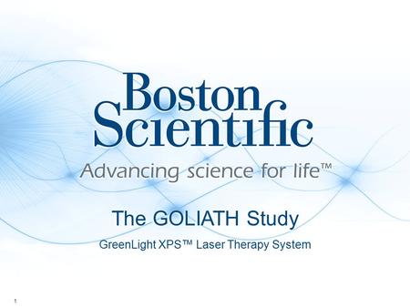 1 GreenLight XPS™ Laser Therapy System The GOLIATH Study.