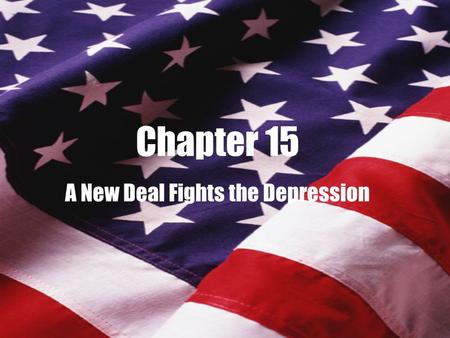 Chapter 15 A New Deal Fights the Depression. Americans Get a New Deal Electing Franklin Delano Roosevelt --Franklin Delano Roosevelt Waiting For Roosevelt.