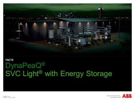 © ABB Group October 1, 2016 | Slide 1 DynaPeaQ ® SVC Light ® with Energy Storage FACTS.