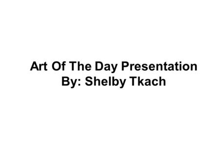 Art Of The Day Presentation By: Shelby Tkach. Pizza & Love: Fight for the Amazonas. Fight for the last slice. Pizza & Love. We make Pizza not global warming.