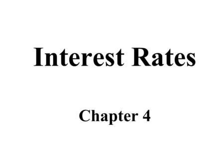 Interest Rates Chapter 4. Interest Rate Defines the amount of money a borrower promises to pay a lender. –Mortgage rates, deposit rates, prime borrowing.