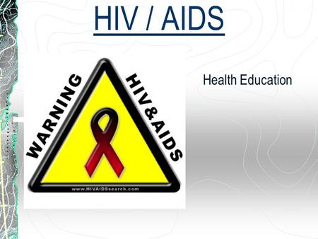 HIV / AIDS Health Education. HIV / AIDS Terms and Info HIV – Human immunodeficiency virus A virus that causes AIDS (acquired immunodeficiency syndrome)