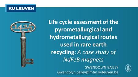 Life cycle assesment of the pyrometallurgical and hydrometallurgical routes used in rare earth recycling: A case study of NdFeB magnets GWENDOLYN BAILEY.