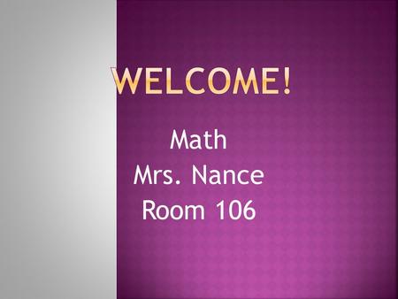 Math Mrs. Nance Room 106.  Be Respectful  Be Responsible  Be Safe.