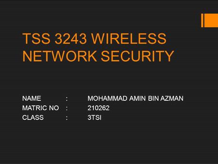 TSS 3243 WIRELESS NETWORK SECURITY NAME:MOHAMMAD AMIN BIN AZMAN MATRIC NO:210262 CLASS:3TSI.