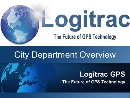 Logitrac GPS The Future of GPS Technology City Department Overview.