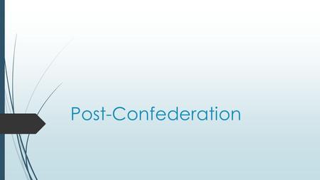 Post-Confederation. Vocabulary  Transcontinental: a railway that ran across the continent from the Atlantic to the Pacific  Martyr: someone who dies.