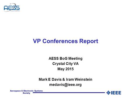 Aerospace & Electronic Systems Society VP Conferences Report AESS BoG Meeting Crystal City VA May 2015 Mark E Davis & Iram Weinstein