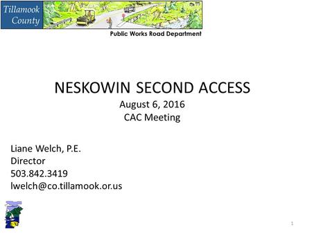 NESKOWIN SECOND ACCESS August 6, 2016 CAC Meeting 1 Liane Welch, P.E. Director 503.842.3419