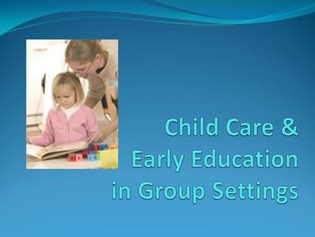 Substitute Care Why do we need it? Working parents Single parents with a full time job Parents feel children would benefit Relief from caring for child.