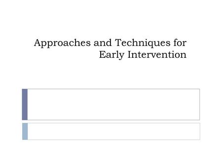 Approaches and Techniques for Early Intervention.