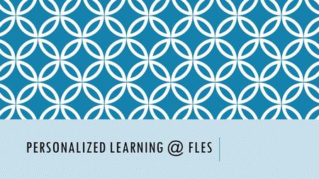 PERSONALIZED FLES. OUR VISION & MISSION The vision of FLES is to focus on personalized learning every day so all students will perform to the.