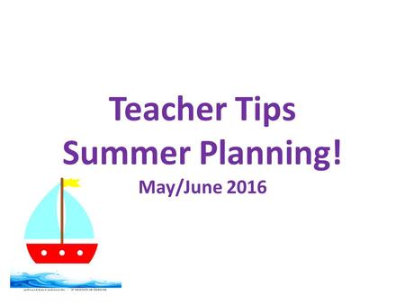 Teacher Tips Summer Planning! May/June 2016. Routines Routines are Important Supports comprehension Explain directions Clarify expectations Order events.