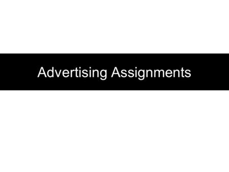 Advertising Assignments. Category Environment How much does the category spend on advertising What was the ad spend last year? What is the expected growth.