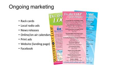 Rack cards Local radio ads News releases Online/on-air calendars Print ads Website (landing page) Facebook Ongoing marketing.