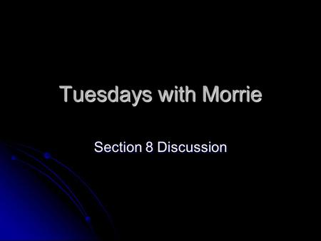 Tuesdays with Morrie Section 8 Discussion.