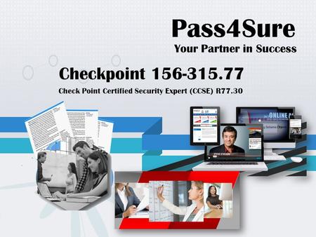 Pass4Sure Your Partner in Success Checkpoint 156-315.77 Check Point Certified Security Expert (CCSE) R77.30.