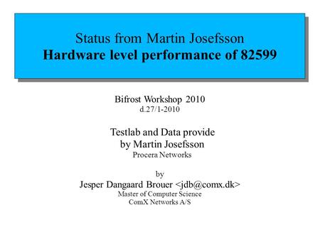 Status from Martin Josefsson Hardware level performance of 82599 Status from Martin Josefsson Hardware level performance of 82599 by Jesper Dangaard Brouer.