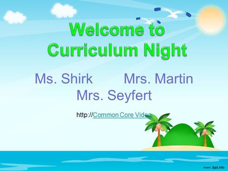 Ms. Shirk Mrs. Martin Mrs. Seyfert  Core VideoCommon Core Video.