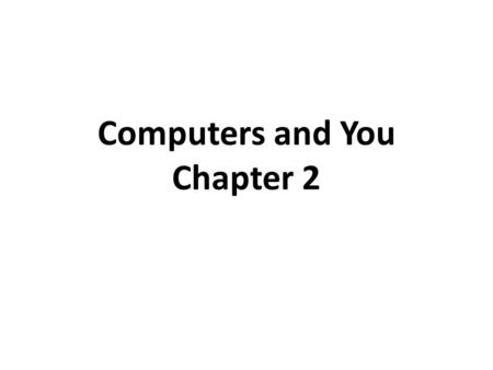 Computers and You Chapter 2. Definitions Technology – the use of science to solve practical problems Microprocessor, the “brain” of every computerized.