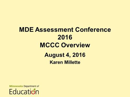 MDE Assessment Conference 2016 MCCC Overview August 4, 2016 Karen Millette.