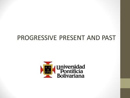 PROGRESSIVE PRESENT AND PAST. PRESENT PROGRESSIVE I am he teaching English. she Is using the tools it connecting the tools We you are they contractions.