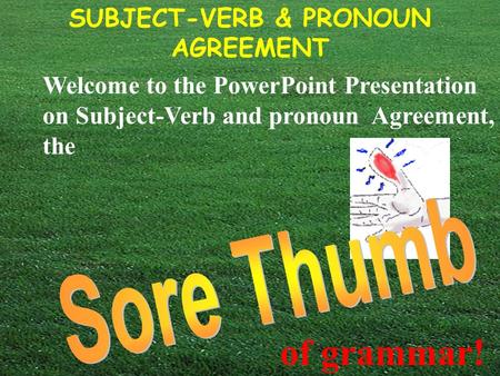 SUBJECT-VERB & PRONOUN AGREEMENT © Capital Community College Welcome to the PowerPoint Presentation on Subject-Verb and pronoun Agreement, the of grammar!