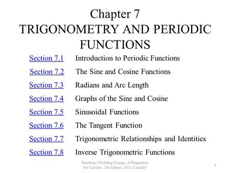 Chapter 7 TRIGONOMETRY AND PERIODIC FUNCTIONS Section 7.1Section 7.1Introduction to Periodic Functions Section 7.2Section 7.2The Sine and Cosine Functions.