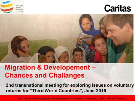 Titel Migration & Developement – Chances and Challanges 2nd transnational meeting for exploring issues on voluntary returns for “Third World Countries”,