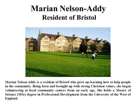 Marian Nelson-Addy Resident of Bristol Marian Nelson-Addy is a resident of Bristol who grew up learning how to help people in the community. Being born.